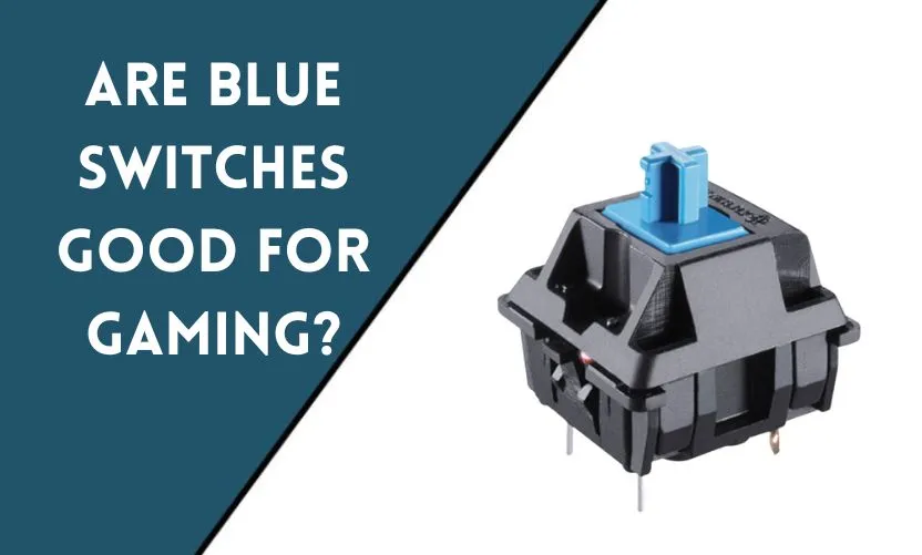 Are Blue Switches Good for Gaming?