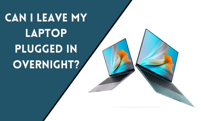 Can I Leave My Laptop Plugged in Overnight?