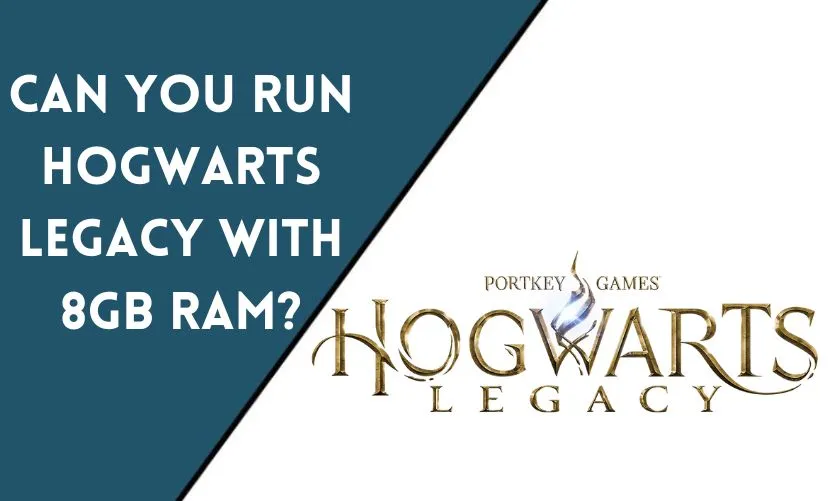 Can You Run Hogwarts Legacy with 8GB RAM?
