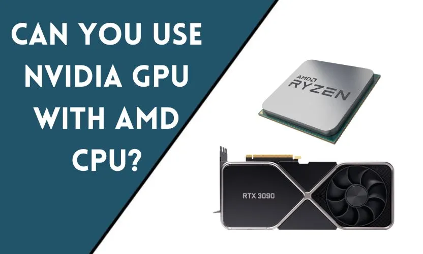 Can You Use NVIDIA GPU with AMD CPU?