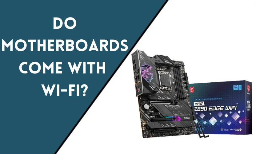 Do Motherboards Come with Wi-Fi?