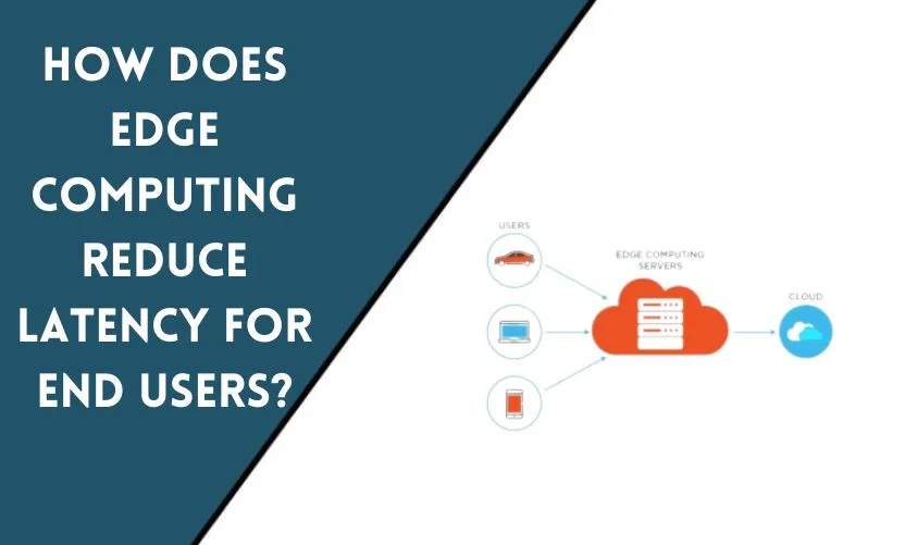 How Does Edge Computing Reduce Latency for End Users?