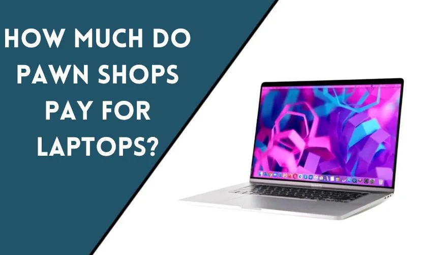 How Much Do Pawn Shops Pay for Laptops?