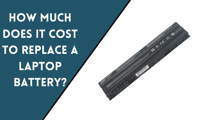 How Much Does It Cost to Replace a Laptop Battery?