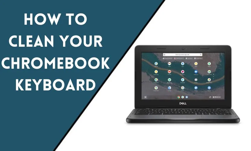 How to Clean Your Chromebook Keyboard