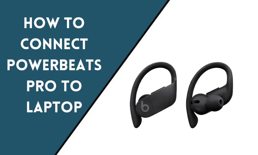 How to Connect Powerbeats Pro to Laptop