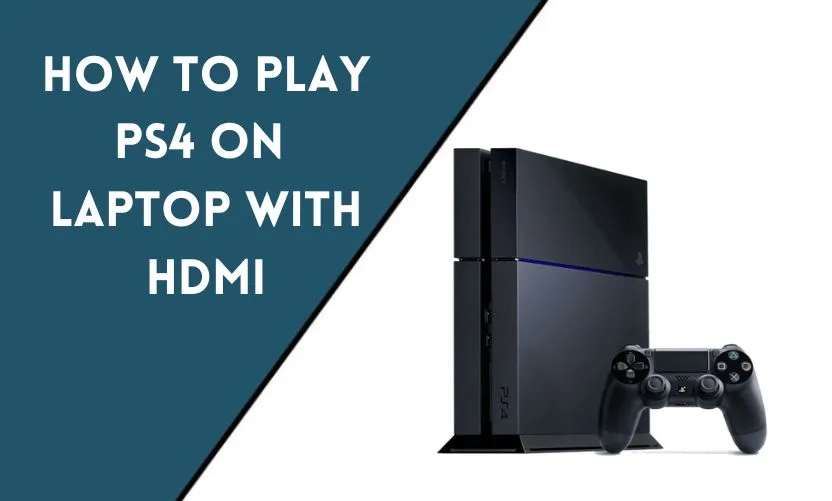 How to Play PS4 on Laptop with HDMI