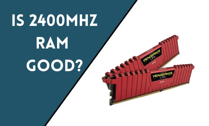 Is 2400MHz RAM Good?