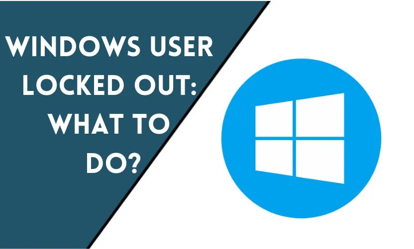 Windows User Locked Out: What To Do?