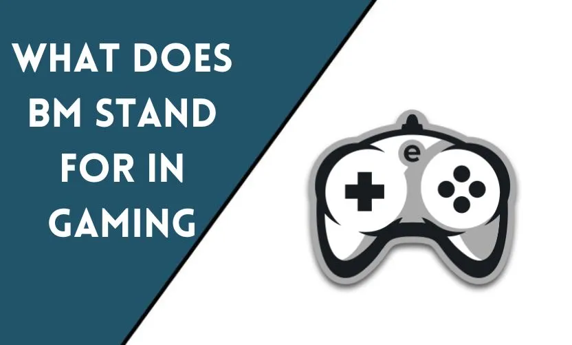 What Does BM Stand For In Gaming Find Out Here 