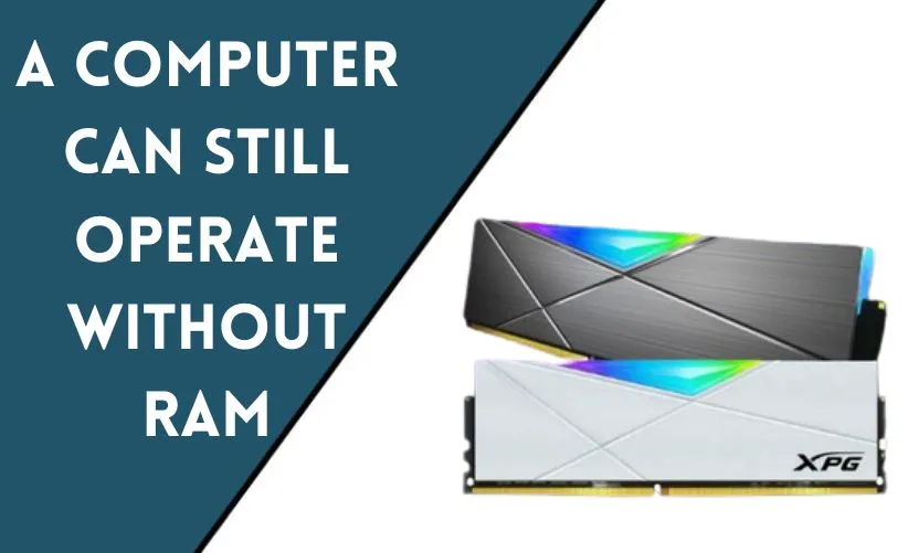 A Computer Can Still Operate Without RAM: Exploring the Key Components