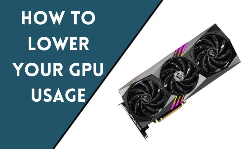 How To Lower Your GPU Usage?
