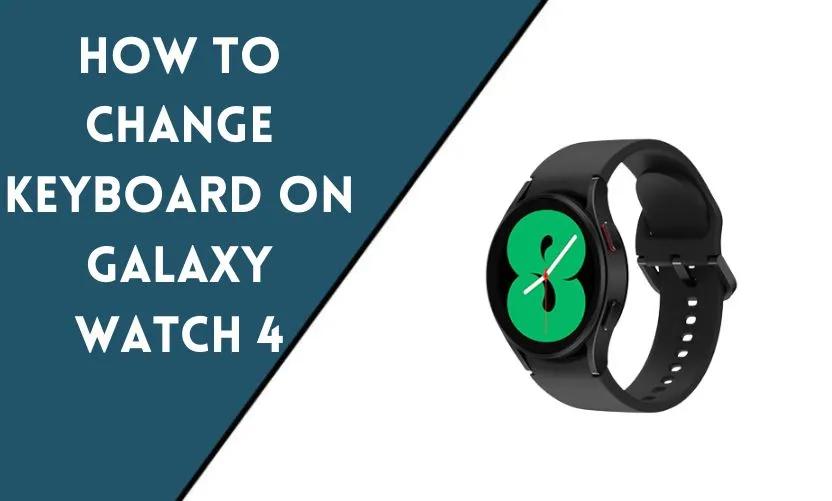 How to Change Keyboard on Galaxy Watch 4?