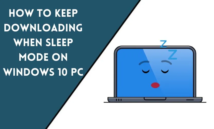 How to Keep Downloading When Sleep Mode on Windows 10 PC?