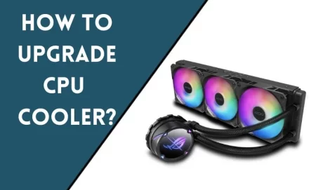 How To Upgrade CPU Cooler?
