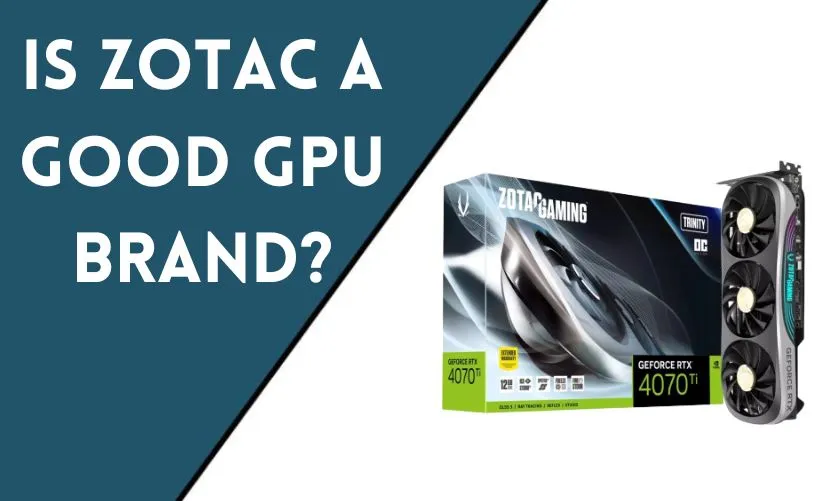 Is Zotac a Good GPU Brand?