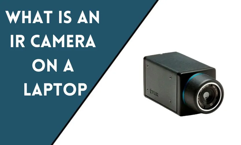 What Is an IR Camera on a Laptop: Enhancing Security and Convenience