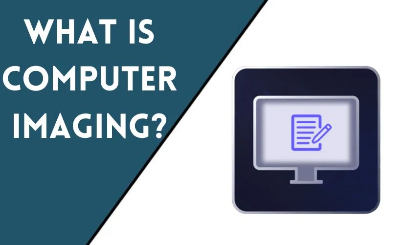 What is Computer Imaging? Exploring the World of Digital Visualization
