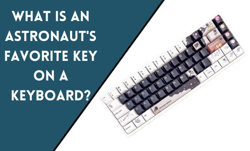 What is an Astronaut’s Favorite Key on a Keyboard?