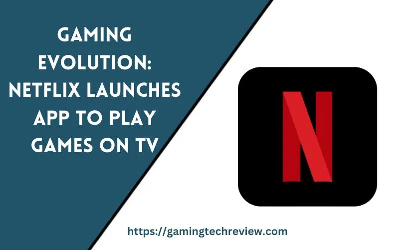 Gaming Evolution: Netflix Launches App to Play Games on TV
