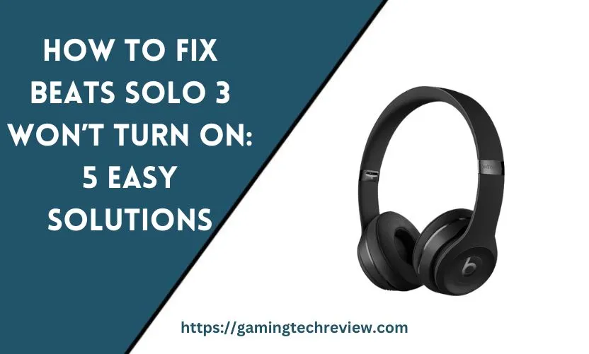 How to Fix Beats Solo 3 Won’t Turn On: 5 Easy Solutions