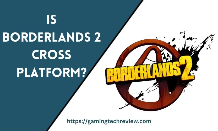 Is Borderlands 2 Cross Platform?