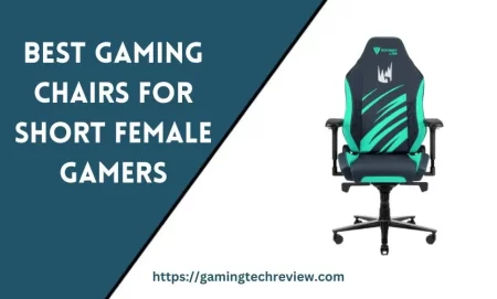 Best Gaming Chairs for Short Female Gamers: Expert Options