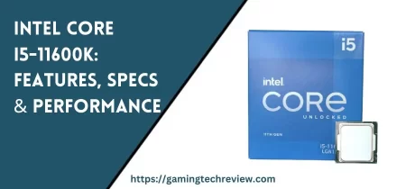 Exploring the Intel Core i5-11600K Processor: Features, Specifications, and Performance Insights