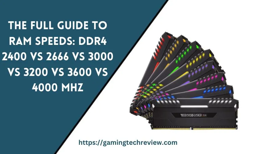 The Full Guide to RAM Speeds: DDR4 2400 vs 2666 vs 3000 vs 3200 vs 3600 vs 4000 MHz