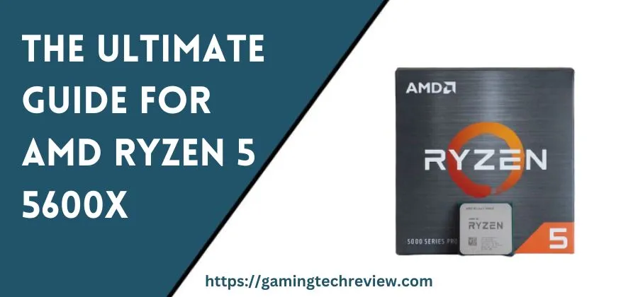 The Ultimate Guide for AMD Ryzen 5 5600X