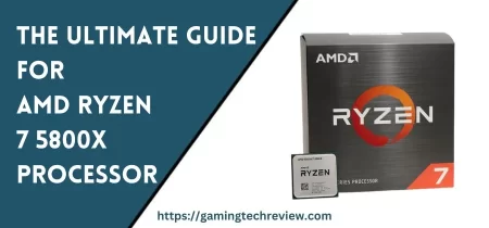 The Ultimate Guide for AMD Ryzen 7 5800X Processor