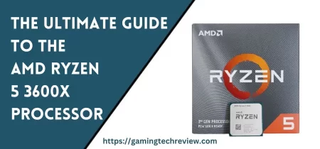 The Ultimate Guide to the AMD Ryzen 5 3600X Processor