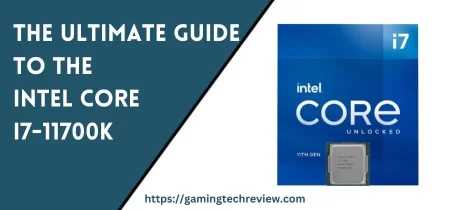 The Ultimate Guide to the Intel Core i7-11700K