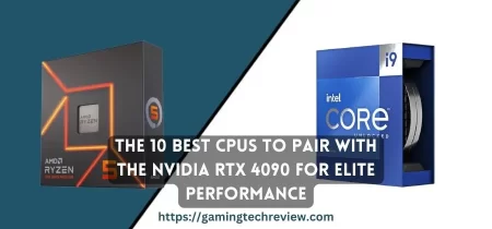 The 10 Best CPUs to Pair with the Nvidia RTX 4090 for Elite Performance