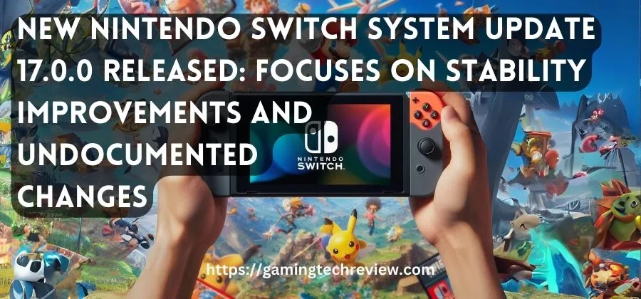 New Nintendo Switch System Update 17.0.0 Released: Focuses on Stability Improvements and Undocumented Changes