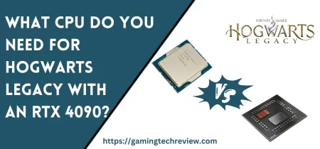 What CPU Do You Need For Hogwarts Legacy With An RTX 4090?