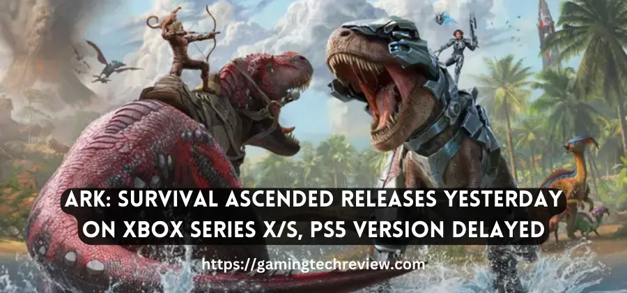 Ark: Survival Ascended Releases Yesterday on Xbox Series X/S, PS5 Version Delayed