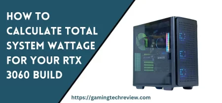 How to Calculate Total System Wattage for Your RTX 3060 Build
