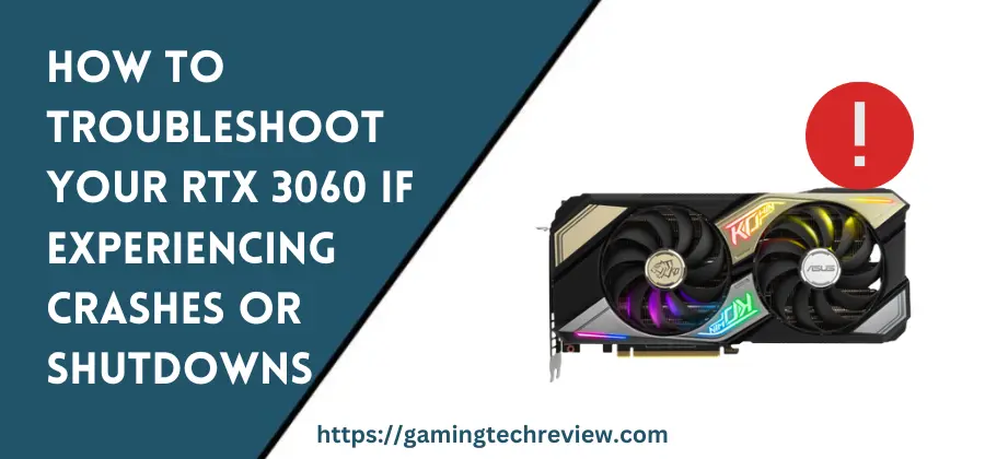 How to Troubleshoot Your RTX 3060 If Experiencing Crashes or Shutdowns