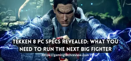 Tekken 8 PC Specs Revealed: What You Need to Run the Next Big Fighter