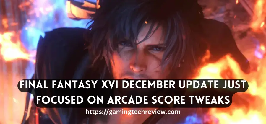 Another Final Fantasy XVI Update Is Coming, But It’s Just Arcade Tweaks