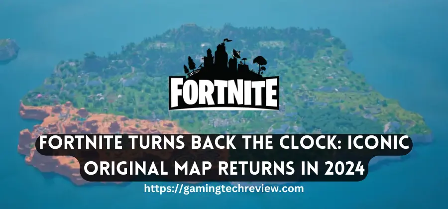 Fortnite Turns Back the Clock: Iconic Original Map Returns in 2024