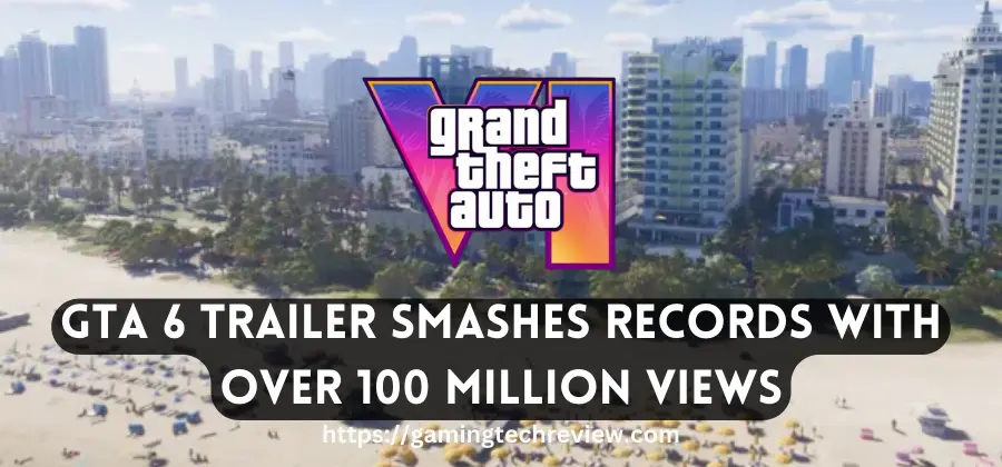 GTA 6 trailer destroys records, is the most watched trailer in 24 hours 