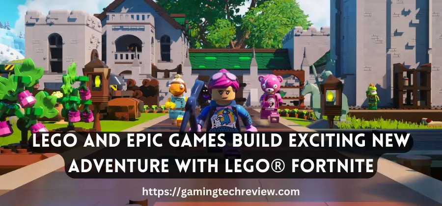 LEGO and Epic Games Build Exciting New Adventure with LEGO® Fortnite