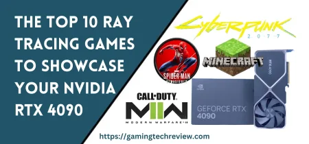 The Top 10 Ray Tracing Games to Showcase Your Nvidia RTX 4090