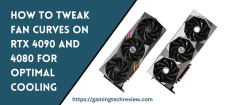 How to Tweak Fan Curves on RTX 4090 and 4080 for Optimal Cooling