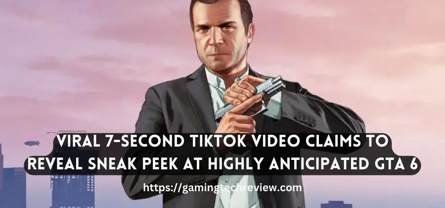Viral 7-Second TikTok Video Claims to Reveal Sneak Peek at Highly Anticipated GTA 6
